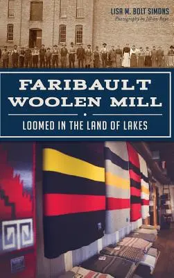 Faribault Woolen Mill: Tkane w Krainie Jezior - Faribault Woolen Mill: Loomed in the Land of Lakes