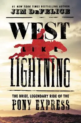 Na zachód jak błyskawica: Krótka, legendarna podróż Pony Expressem - West Like Lightning: The Brief, Legendary Ride of the Pony Express