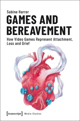 Gry i żałoba: Jak gry wideo przedstawiają przywiązanie, stratę i żałobę - Games and Bereavement: How Video Games Represent Attachment, Loss, and Grief