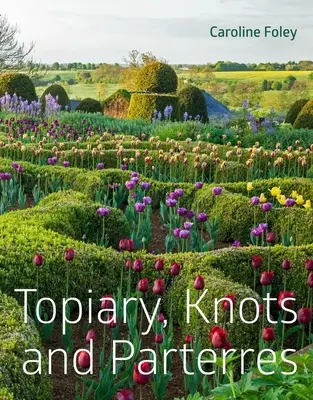 Topiary, węzły i partery - Topiary, Knots and Parterres