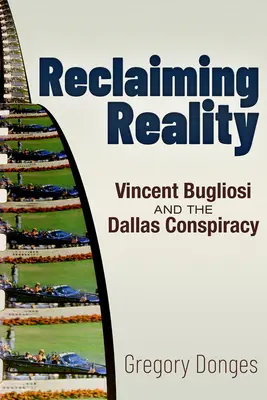 Odzyskiwanie rzeczywistości: Vincent Bugliosi i spisek w Dallas - Reclaiming Reality: Vincent Bugliosi and the Dallas Conspiracy