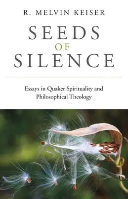 Nasiona ciszy: Eseje o duchowości kwakrów i teologii filozoficznej - Seeds of Silence: Essays in Quaker Spirituality and Philosophical Theology