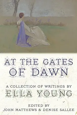 U bram świtu: zbiór pism autorstwa Elli Young - At the Gates of Dawn: A Collection of Writings by Ella Young