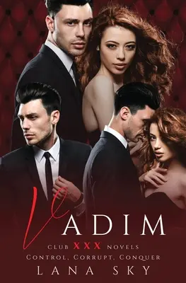 Vadim: Kompletna trylogia: A Dark Billionaire Romance: Kontroluj, korumpuj i podbijaj - Vadim: The Complete Trilogy: A Dark Billionaire Romance: Control, Corrupt, & Conquer