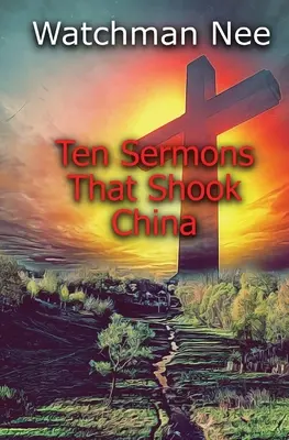 Dziesięć kazań, które wstrząsnęły Chinami - Ten Sermons That Shook China