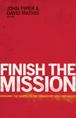 Zakończ misję: Niosąc Ewangelię do nieosiągalnych i niezaangażowanych - Finish the Mission: Bringing the Gospel to the Unreached and Unengaged