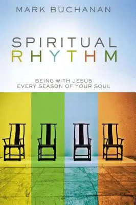 Duchowy rytm: bycie z Jezusem w każdej porze duszy - Spiritual Rhythm: Being with Jesus Every Season of Your Soul