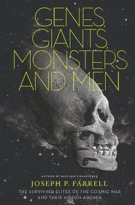 Geny, giganci, potwory i ludzie: Ocalałe elity kosmicznej wojny i ich ukryty plan - Genes, Giants, Monsters, and Men: The Surviving Elites of the Cosmic War and Their Hidden Agenda