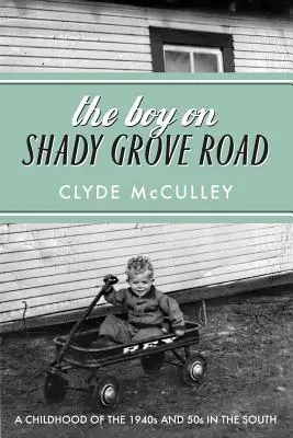 Chłopiec z Shady Grove Road: Dzieciństwo w latach 40. i 50. na Południu - The Boy on Shady Grove Road: A Childhood of the 1940s and 50s in the South