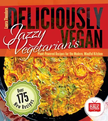 Jazzy Vegetarian's Deliciously Vegan: Roślinne przepisy dla nowoczesnej, uważnej kuchni - Jazzy Vegetarian's Deliciously Vegan: Plant-Powered Recipes for the Modern, Mindful Kitchen