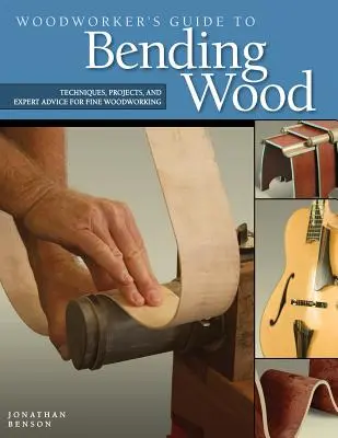 Woodworker's Guide to Bending Wood: Techniki, projekty i porady ekspertów dotyczące precyzyjnej obróbki drewna - Woodworker's Guide to Bending Wood: Techniques, Projects, and Expert Advice for Fine Woodworking