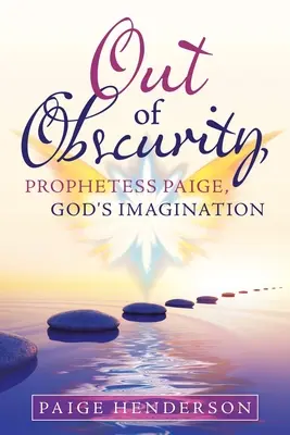 Z ukrycia, prorokini Paige, wyobraźnia Boga - Out of Obscurity, Prophetess Paige, God's Imagination