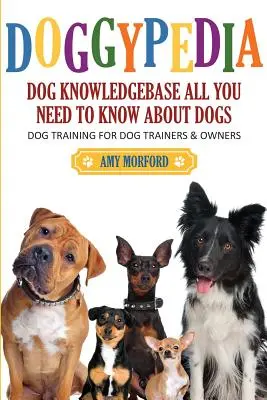 Doggypedia: Wszystko, co musisz wiedzieć o psach: szkolenie psów dla treserów i właścicieli - Doggypedia: All You Need to Know about Dogs: Dog Training for Both Trainers and Owners