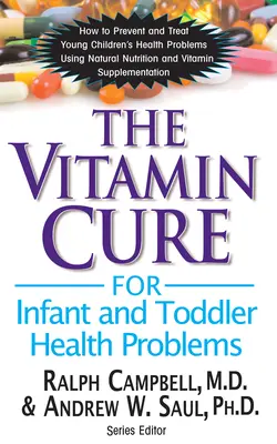 Witaminowe lekarstwo na problemy zdrowotne niemowląt i małych dzieci - The Vitamin Cure for Infant and Toddler Health Problems