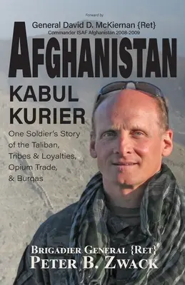 Afganistan Kabul Kurier: Opowieść jednego żołnierza o talibach, plemionach i grupach etnicznych, handlu opium i burkach (Zwack (Ret) Brigadier General Peter) - Afghanistan Kabul Kurier: One Soldier's Story of the Taliban, Tribes & Ethnicities, Opium Trade, & Burqas (Zwack (Ret) Brigadier General Peter)