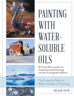 Malowanie farbami olejnymi rozpuszczalnymi w wodzie (najnowsze wydanie) - Painting with Water-Soluble Oils (Latest Edition)