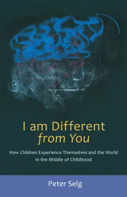 Jestem inny niż ty: Jak dzieci doświadczają siebie i świata w dzieciństwie - I Am Different from You: How Children Experience Themselves and the World in the Middle of Childhood