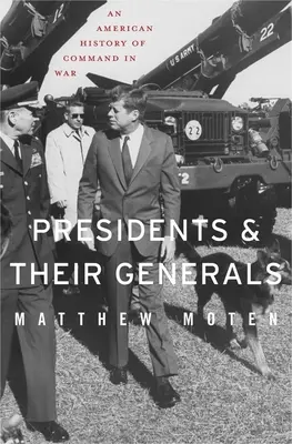 Prezydenci i ich generałowie: Amerykańska historia dowodzenia w czasie wojny - Presidents and Their Generals: An American History of Command in War