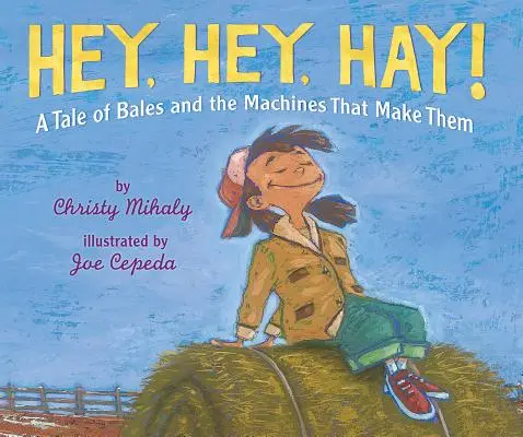 Hej, hej, siano!: Opowieść o belach i maszynach do ich produkcji - Hey, Hey, Hay!: A Tale of Bales and the Machines That Make Them