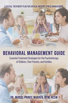 Behavioral Management Guide: Niezbędne strategie leczenia w psychoterapii dzieci, ich rodziców i rodzin - Behavioral Management Guide: Essential Treatment Strategies for the Psychotherapy of Children, Their Parents, and Families