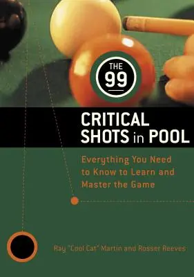 99 krytycznych strzałów w bilard: Wszystko, co musisz wiedzieć, aby nauczyć się i opanować grę - The 99 Critical Shots in Pool: Everything You Need to Know to Learn and Master the Game