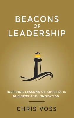 Beacons of Leadership: Inspirujące lekcje sukcesu w biznesie i innowacji - Beacons of Leadership: Inspiring Lessons of Success in Business and Innovation