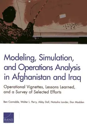 Modelowanie, symulacja i analiza operacyjna w Afganistanie i Iraku: Winiety operacyjne, wyciągnięte wnioski i przegląd wybranych działań - Modeling, Simulation, and Operations Analysis in Afghanistan and Iraq: Operational Vignettes, Lessons Learned, and a Survey of Selected Efforts