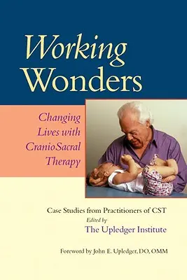 Working Wonders: Zmienianie życia za pomocą terapii czaszkowo-krzyżowej - Working Wonders: Changing Lives with Craniosacral Therapy