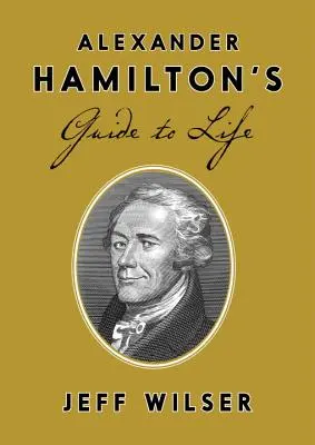 Przewodnik po życiu Alexandra Hamiltona - Alexander Hamilton's Guide to Life