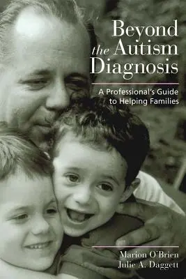 Poza diagnozą autyzmu: Profesjonalny przewodnik po pomaganiu rodzinom - Beyond the Autism Diagnosis: A Professional's Guide to Helping Families