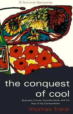 The Conquest of Cool: Kultura biznesu, kontrkultura i wzrost hip-konsumpcjonizmu - The Conquest of Cool: Business Culture, Counterculture, and the Rise of Hip Consumerism