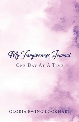 Mój dziennik przebaczenia: Jeden dzień na raz - My Forgiveness Journal: One Day at a Time