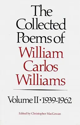 Wiersze zebrane Williama Carlosa Williamsa: 1939-1962 - The Collected Poems of Williams Carlos Williams: 1939-1962