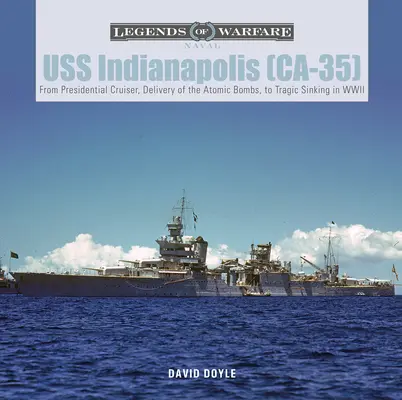 USS Indianapolis (Ca-35): Od prezydenckiego krążownika, przez dostarczenie bomb atomowych, po tragiczne zatonięcie podczas II wojny światowej - USS Indianapolis (Ca-35): From Presidential Cruiser, to Delivery of the Atomic Bombs, to Tragic Sinking​ In WWII