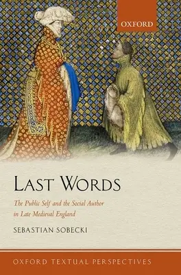 Last Words: Publiczne ja i autor społeczny w późnośredniowiecznej Anglii - Last Words: The Public Self and the Social Author in Late Medieval England