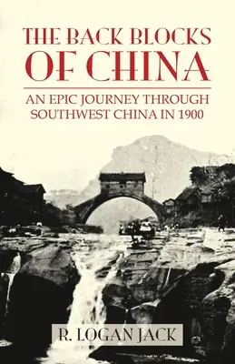 The Back Blocks of China: Historia epickiej podróży przez południowo-zachodnie Chiny w 1900 roku. Z nową przedmową Grahama Earnshawa - The Back Blocks of China: The story of an epic journey through southwest China in 1900. With a new Preface by Graham Earnshaw