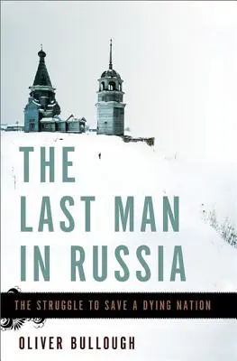 Ostatni człowiek w Rosji: Walka o ocalenie umierającego narodu - The Last Man in Russia: The Struggle to Save a Dying Nation