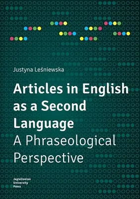 Artykuły w języku angielskim jako drugim języku: Perspektywa frazeologiczna - Articles in English as a Second Language: A Phraseological Perspective