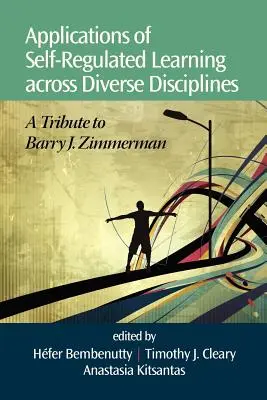 Zastosowania samoregulacji uczenia się w różnych dyscyplinach: Hołd dla Barry'ego J. Zimmermana - Applications of Self-Regulated Learning Across Diverse Disciplines: A Tribute to Barry J. Zimmerman