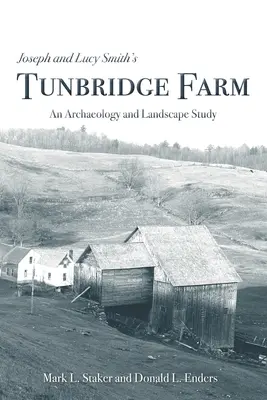 Farma Josepha i Lucy Smithów w Tunbridge: Studium archeologiczne i krajobrazowe - Joseph and Lucy Smith's Tunbridge Farm: An Archaeology and Landscape Study