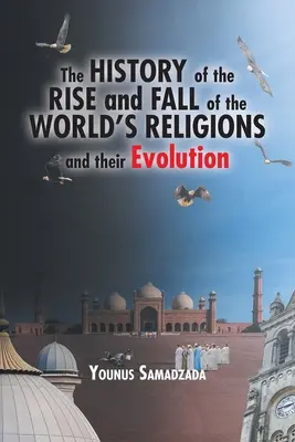Historia powstania i upadku religii świata oraz ich ewolucja - The History of the Rise and Fall of the World's Religions and their Evolution