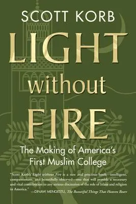 Światło bez ognia: tworzenie pierwszego muzułmańskiego college'u w Ameryce - Light Without Fire: The Making of America's First Muslim College