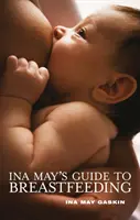 Przewodnik Iny May po karmieniu piersią - Ina May's Guide to Breastfeeding