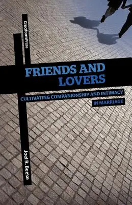 Przyjaciele i kochankowie: Kultywowanie towarzystwa i intymności w małżeństwie - Friends and Lovers: Cultivating Companionship and Intimacy in Marriage