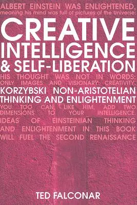 Twórcza inteligencja i samowyzwolenie: Niearystotelesowskie myślenie i oświecenie Korzybskiego - Creative Intelligence and Self-Liberation: Korzybski Non-Aristotelian Thinking and Enlightenment