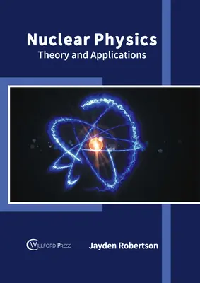 Fizyka jądrowa: Teoria i zastosowania - Nuclear Physics: Theory and Applications