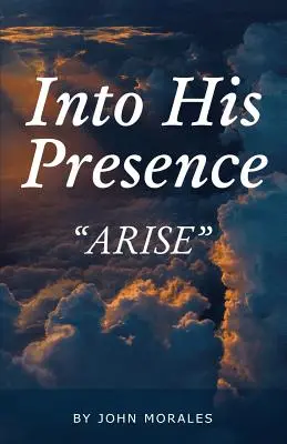 Into His Presence: Powstań - Into His Presence: Arise