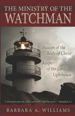 Służba stróża: latarnia morska dla ciała Chrystusa, strażnik latarni morskiej Pana - The Ministry of the Watchman: Beacon to the Body of Christ, Keeper of the Lord's Lighthouse