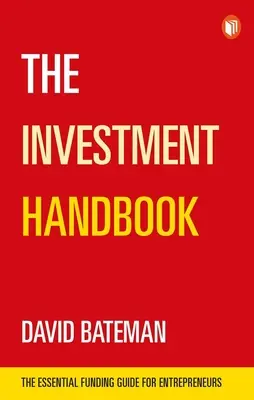 The Investment Handbook: Kompleksowy przewodnik po inwestycjach, kapitale i biznesie: Niezbędny przewodnik po finansowaniu dla przedsiębiorców - The Investment Handbook: A One-Stop Guide to Investment, Capital and Business: The Essential Funding Guide for Entrepreneurs