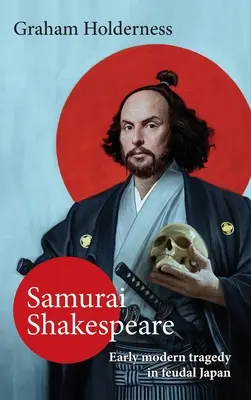 Samuraj Szekspir: Przeszłość i przyszłość Japonii w teatrze i filmie - Samurai Shakespeare: Past and Future Japan in Theatre and Film